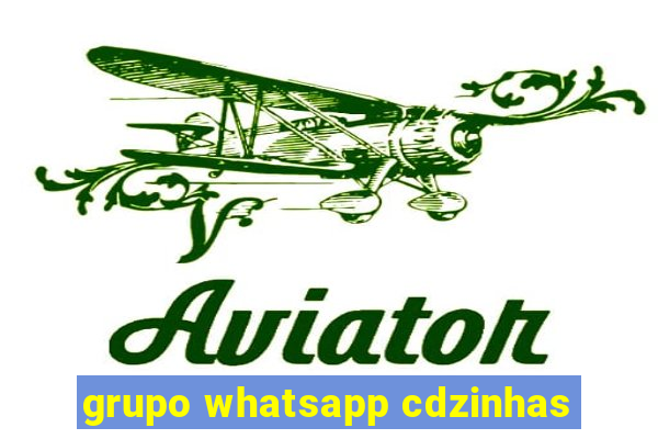 grupo whatsapp cdzinhas